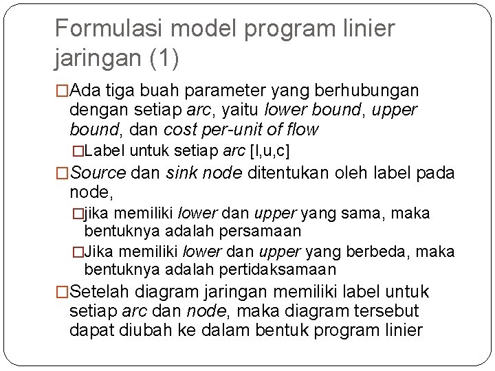 Formulasi model program linier jaringan (1) �Ada tiga buah parameter yang berhubungan dengan setiap