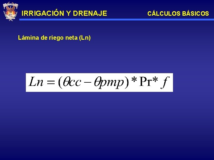 IRRIGACIÓN Y DRENAJE Lámina de riego neta (Ln) CÁLCULOS BÁSICOS 