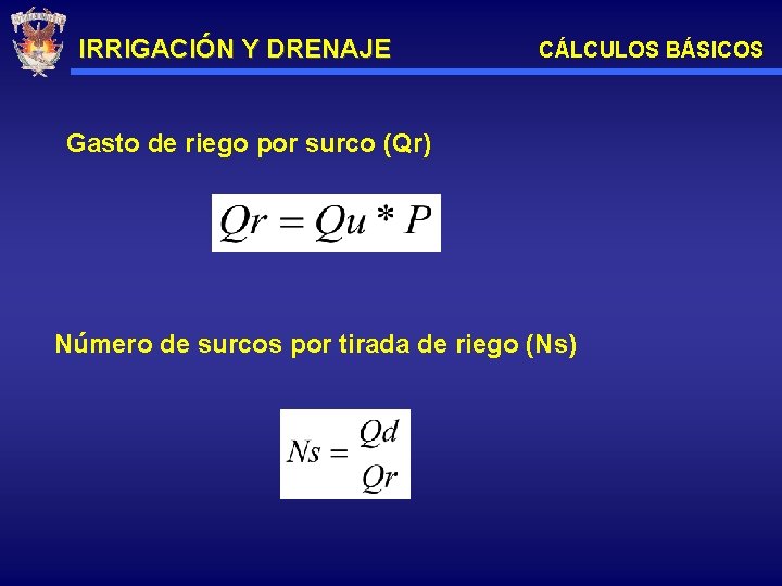 IRRIGACIÓN Y DRENAJE CÁLCULOS BÁSICOS Gasto de riego por surco (Qr) Número de surcos