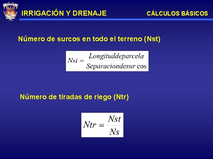 IRRIGACIÓN Y DRENAJE CÁLCULOS BÁSICOS Número de surcos en todo el terreno (Nst) Número