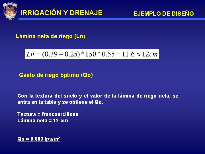 IRRIGACIÓN Y DRENAJE EJEMPLO DE DISEÑO Lámina neta de riego (Ln) Gasto de riego