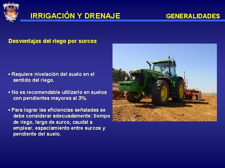 IRRIGACIÓN Y DRENAJE Desventajas del riego por surcos • Requiere nivelación del suelo en