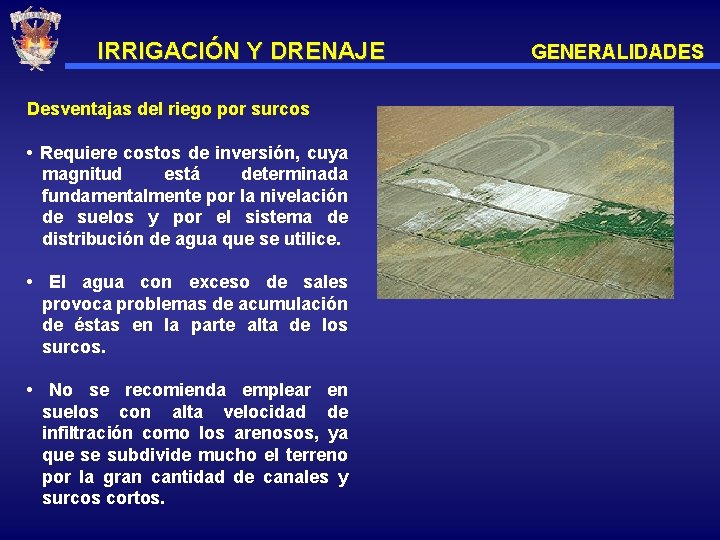 IRRIGACIÓN Y DRENAJE Desventajas del riego por surcos • Requiere costos de inversión, cuya