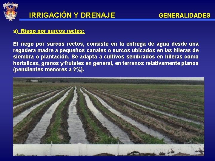 IRRIGACIÓN Y DRENAJE GENERALIDADES a) Riego por surcos rectos: El riego por surcos rectos,