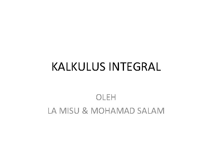 KALKULUS INTEGRAL OLEH LA MISU & MOHAMAD SALAM 