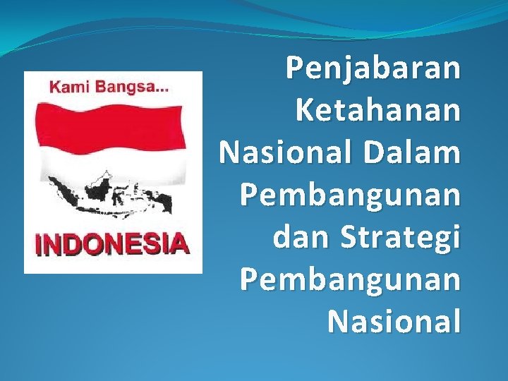 Penjabaran Ketahanan Nasional Dalam Pembangunan dan Strategi Pembangunan Nasional 