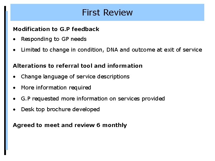 First Review Modification to G. P feedback • Responding to GP needs • Limited