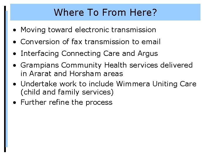 Where To From Here? • Moving toward electronic transmission • Conversion of fax transmission