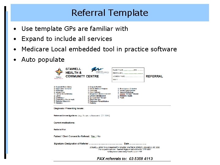 Referral Template • Use template GPs are familiar with • Expand to include all