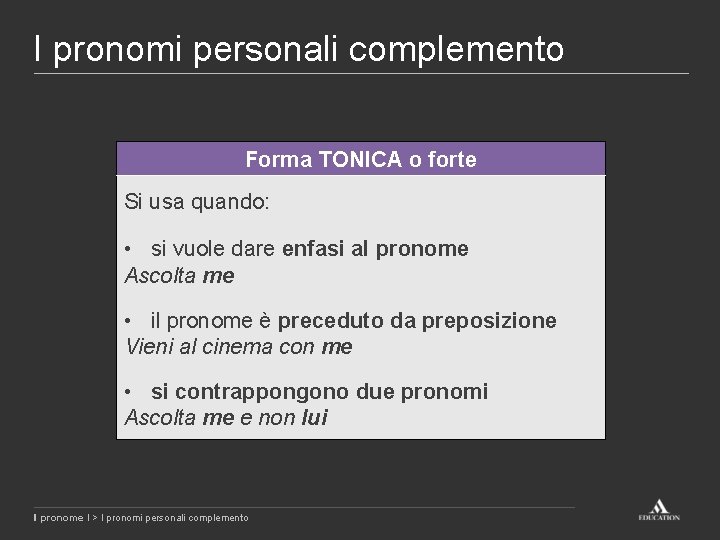 I pronomi personali complemento Forma TONICA o forte Si usa quando: • si vuole