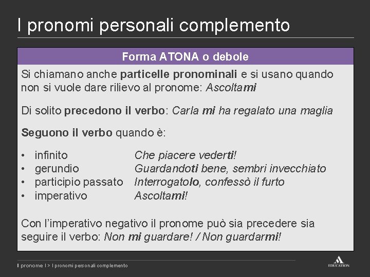 I pronomi personali complemento Forma ATONA o debole Si chiamano anche particelle pronominali e
