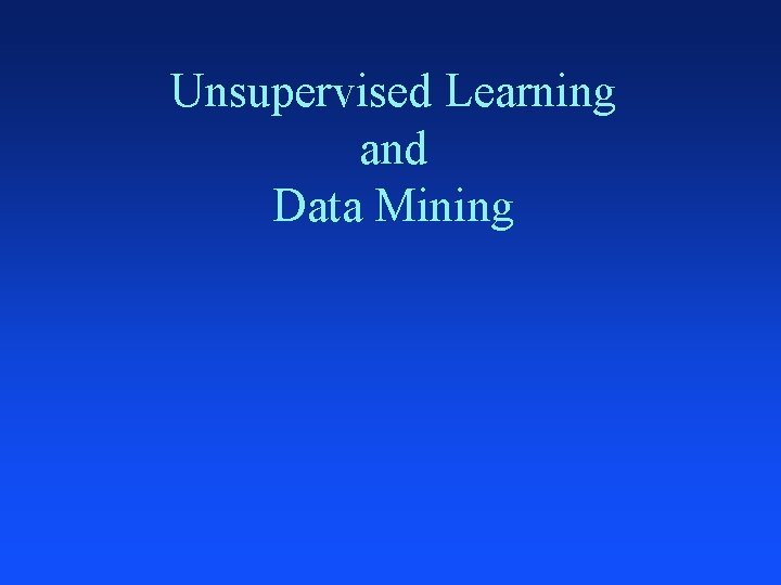 Unsupervised Learning and Data Mining 