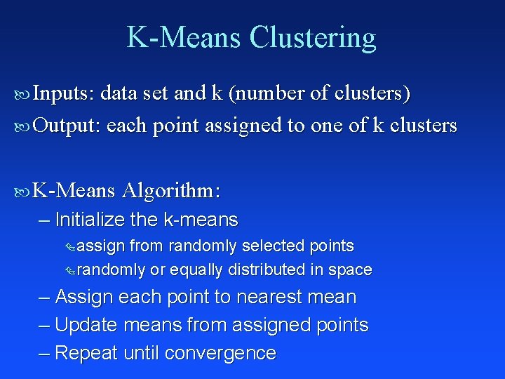 K-Means Clustering Inputs: data set and k (number of clusters) Output: each point assigned
