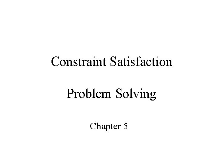 Constraint Satisfaction Problem Solving Chapter 5 