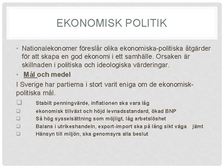 EKONOMISK POLITIK • Nationalekonomer föreslår olika ekonomiska-politiska åtgärder för att skapa en god ekonomi