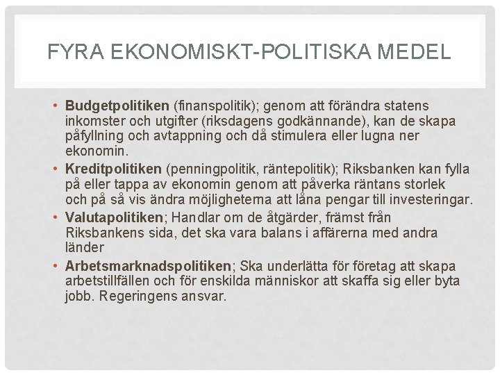 FYRA EKONOMISKT-POLITISKA MEDEL • Budgetpolitiken (finanspolitik); genom att förändra statens inkomster och utgifter (riksdagens