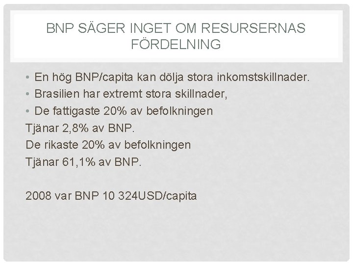 BNP SÄGER INGET OM RESURSERNAS FÖRDELNING • En hög BNP/capita kan dölja stora inkomstskillnader.