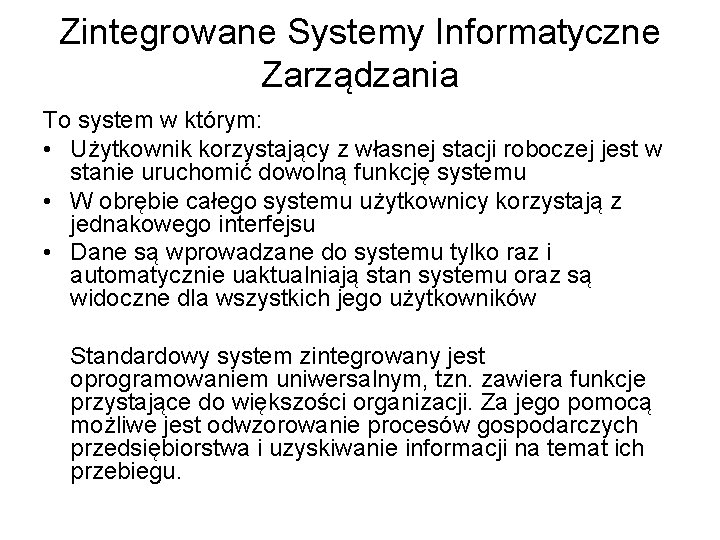 Zintegrowane Systemy Informatyczne Zarządzania To system w którym: • Użytkownik korzystający z własnej stacji