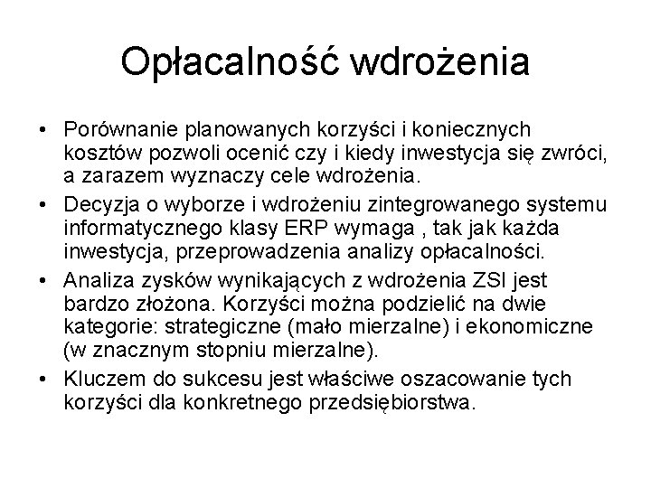 Opłacalność wdrożenia • Porównanie planowanych korzyści i koniecznych kosztów pozwoli ocenić czy i kiedy