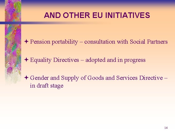 AND OTHER EU INITIATIVES ª Pension portability – consultation with Social Partners ª Equality