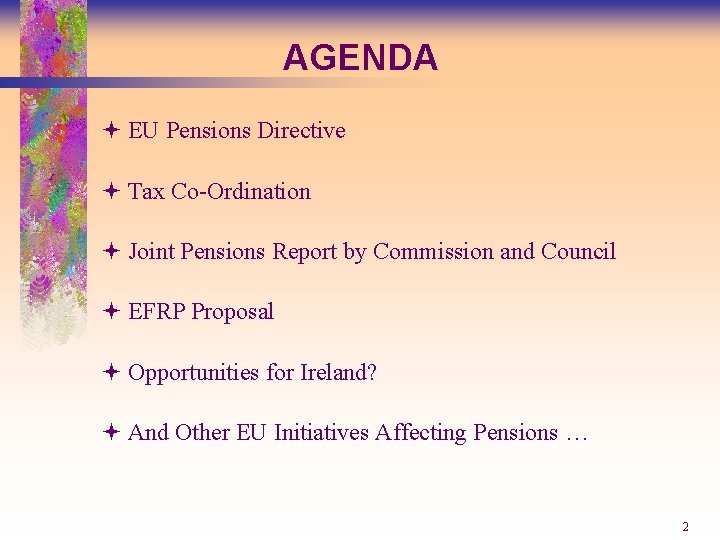 AGENDA ª EU Pensions Directive ª Tax Co-Ordination ª Joint Pensions Report by Commission