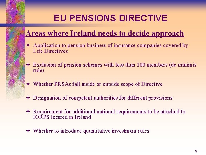 EU PENSIONS DIRECTIVE Areas where Ireland needs to decide approach ª Application to pension
