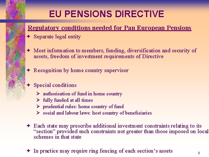EU PENSIONS DIRECTIVE Regulatory conditions needed for Pan European Pensions ª Separate legal entity