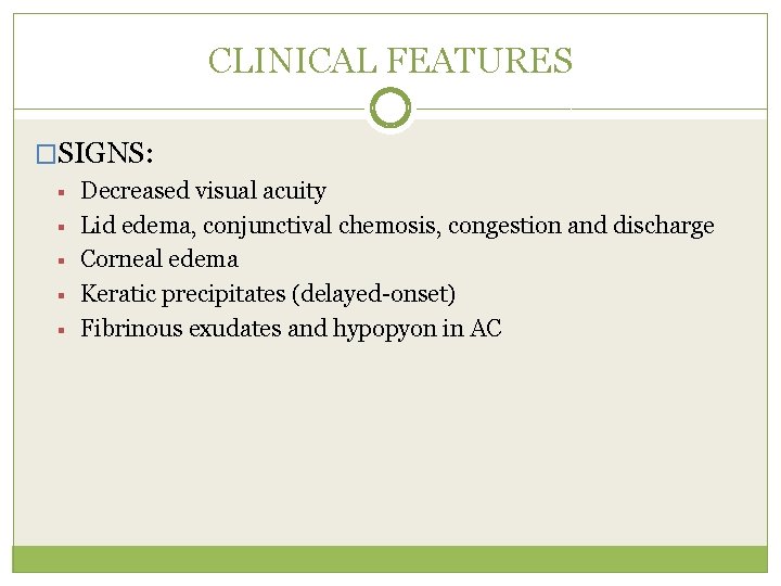 CLINICAL FEATURES �SIGNS: § § § Decreased visual acuity Lid edema, conjunctival chemosis, congestion