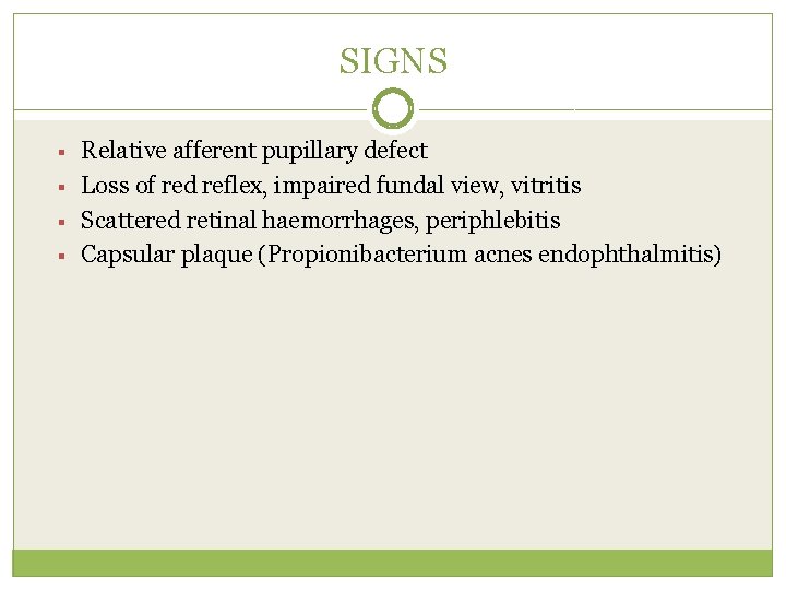 SIGNS § § Relative afferent pupillary defect Loss of red reflex, impaired fundal view,