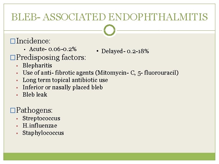 BLEB- ASSOCIATED ENDOPHTHALMITIS �Incidence: • Acute- 0. 06 -0. 2% �Predisposing factors: § §