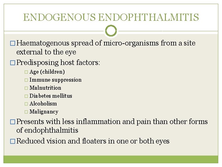 ENDOGENOUS ENDOPHTHALMITIS � Haematogenous spread of micro-organisms from a site external to the eye