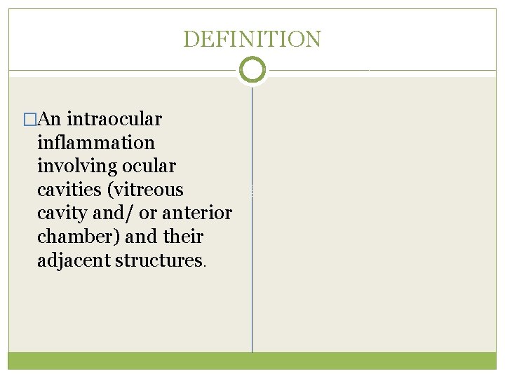 DEFINITION �An intraocular inflammation involving ocular cavities (vitreous cavity and/ or anterior chamber) and