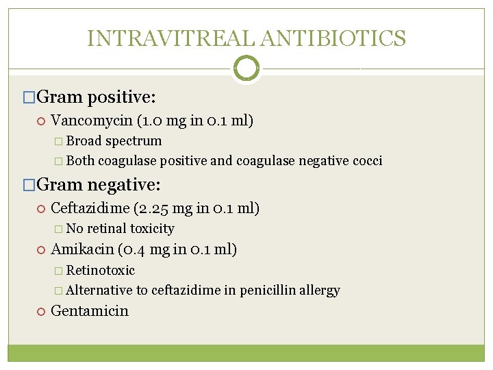 INTRAVITREAL ANTIBIOTICS �Gram positive: Vancomycin (1. 0 mg in 0. 1 ml) � Broad