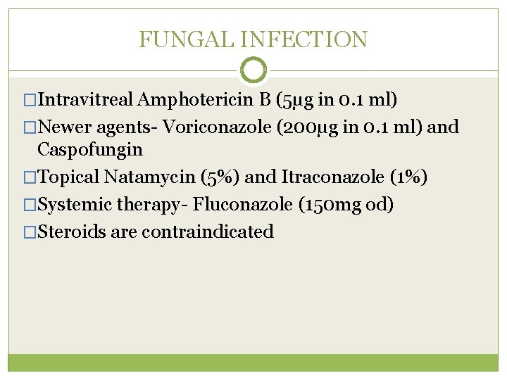 FUNGAL INFECTION �Intravitreal Amphotericin B (5µg in 0. 1 ml) �Newer agents- Voriconazole (200µg