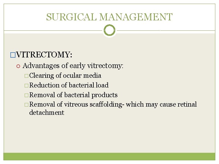 SURGICAL MANAGEMENT �VITRECTOMY: Advantages of early vitrectomy: � Clearing of ocular media � Reduction