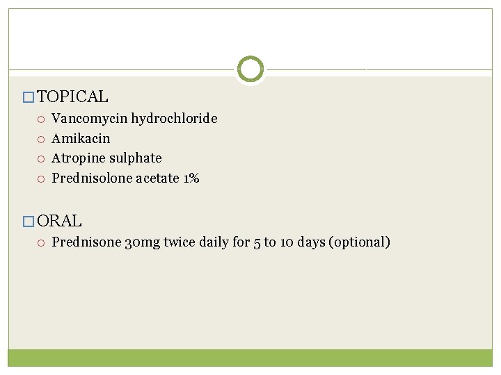 � TOPICAL Vancomycin hydrochloride Amikacin Atropine sulphate Prednisolone acetate 1% � ORAL Prednisone 30