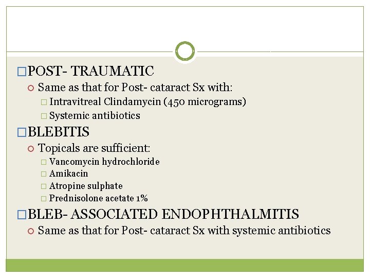 �POST- TRAUMATIC Same as that for Post- cataract Sx with: � Intravitreal Clindamycin (450