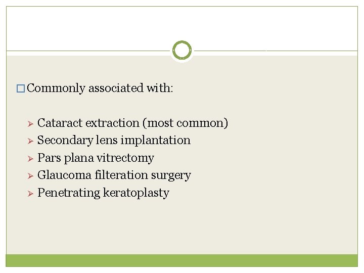� Commonly associated with: Ø Ø Ø Cataract extraction (most common) Secondary lens implantation