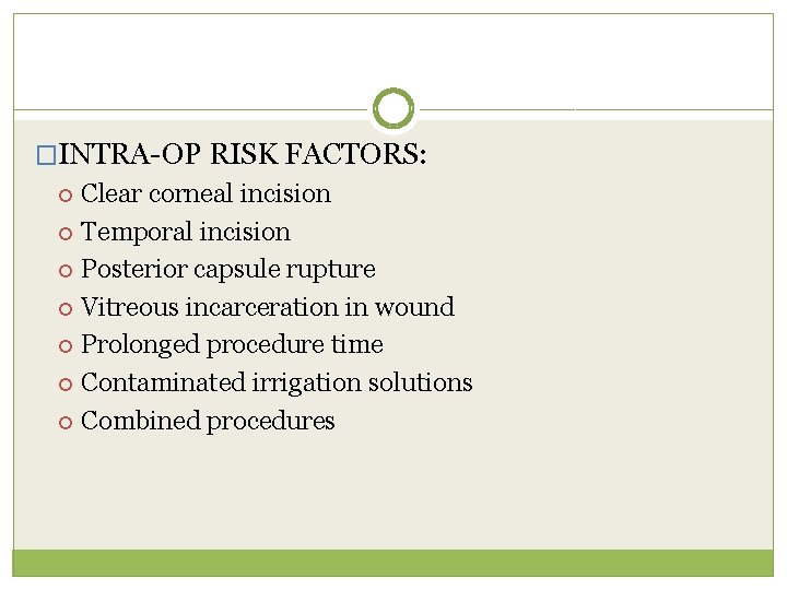 �INTRA-OP RISK FACTORS: Clear corneal incision Temporal incision Posterior capsule rupture Vitreous incarceration in