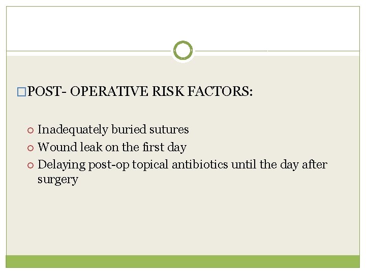 �POST- OPERATIVE RISK FACTORS: Inadequately buried sutures Wound leak on the first day Delaying