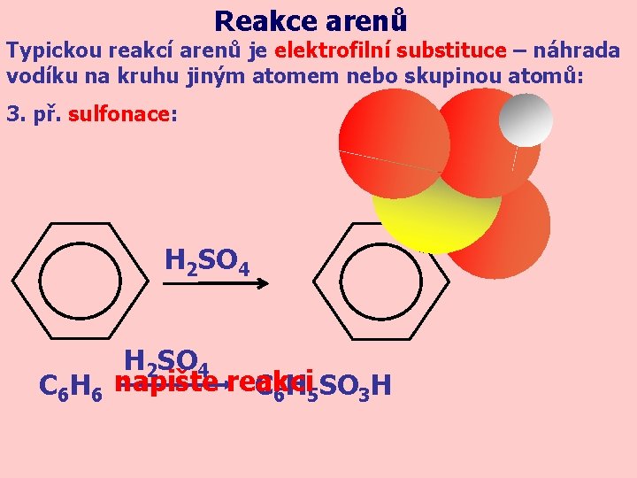 Reakce arenů Typickou reakcí arenů je elektrofilní substituce – náhrada vodíku na kruhu jiným