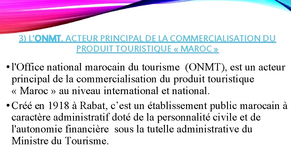 3) L’ONMT, ACTEUR PRINCIPAL DE LA COMMERCIALISATION DU PRODUIT TOURISTIQUE « MAROC » •