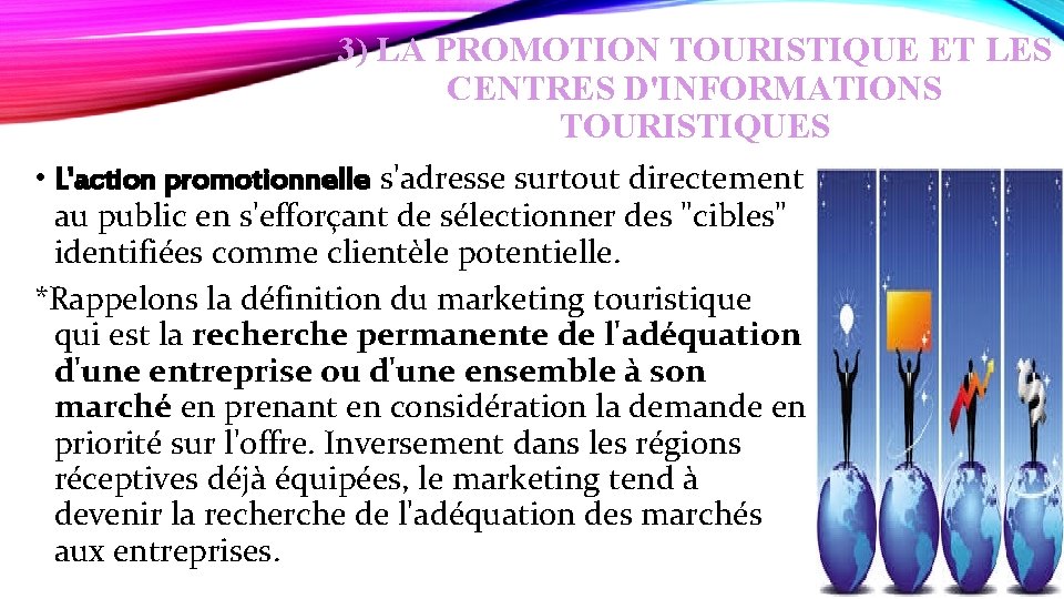 3) LA PROMOTION TOURISTIQUE ET LES CENTRES D'INFORMATIONS TOURISTIQUES • L'action promotionnelle s'adresse surtout