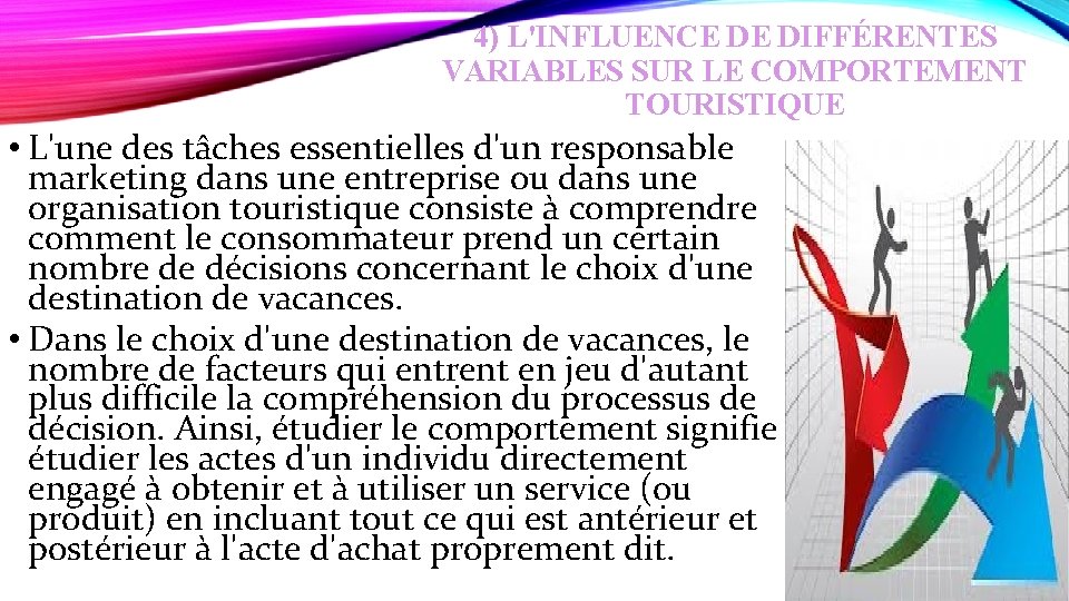 4) L'INFLUENCE DE DIFFÉRENTES VARIABLES SUR LE COMPORTEMENT TOURISTIQUE • L'une des tâches essentielles