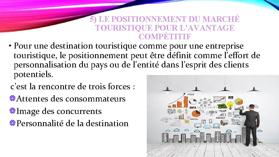 5) LE POSITIONNEMENT DU MARCHÉ TOURISTIQUE POUR L’AVANTAGE COMPÉTITIF • Pour une destination touristique