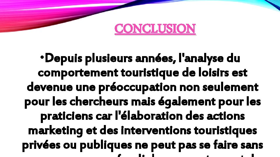 CONCLUSION • Depuis plusieurs années, l'analyse du comportement touristique de loisirs est devenue une