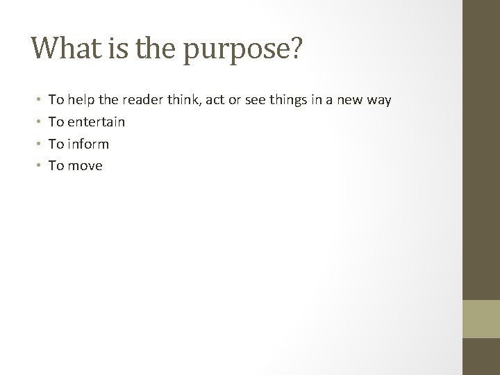 What is the purpose? • • To help the reader think, act or see