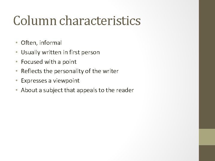 Column characteristics • • • Often, informal Usually written in first person Focused with