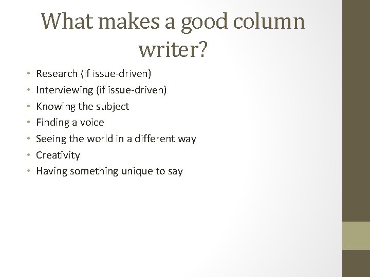 What makes a good column writer? • • Research (if issue-driven) Interviewing (if issue-driven)