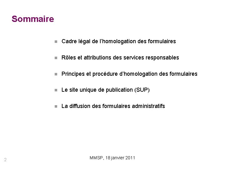 Sommaire 2 Cadre légal de l’homologation des formulaires Rôles et attributions des services responsables